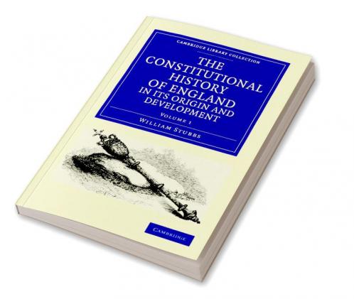 The Constitutional History of England in Its Origin and Development - Volume 1