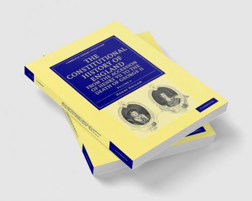 The Constitutional History of England from the Accession of Henry VII to the Death of George II - Volume 2