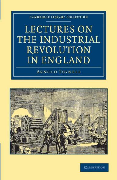 Lectures on the Industrial Revolution in England