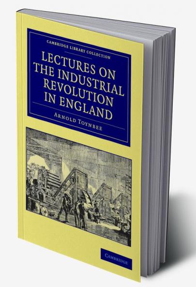 Lectures on the Industrial Revolution in England