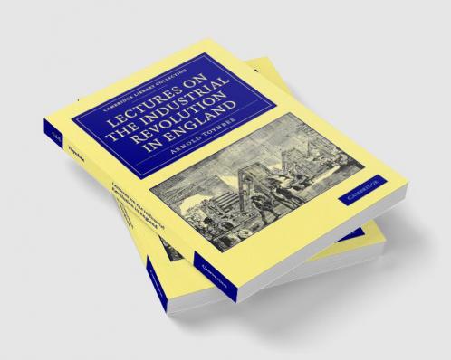 Lectures on the Industrial Revolution in England