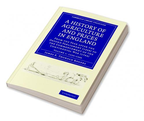 A History of Agriculture and Prices in England - Volume 1