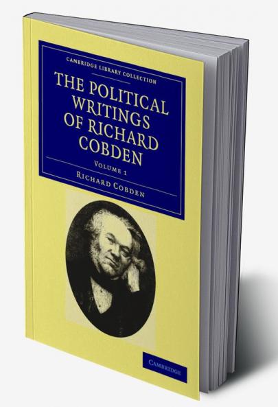 The Political Writings of Richard Cobden - Volume 1