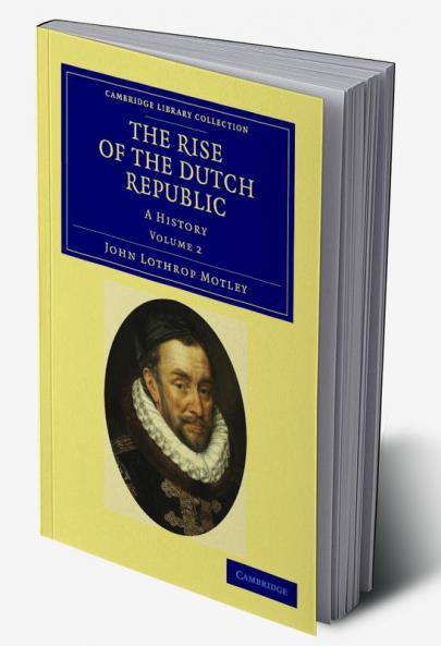 The Rise of the Dutch Republic - Volume 2