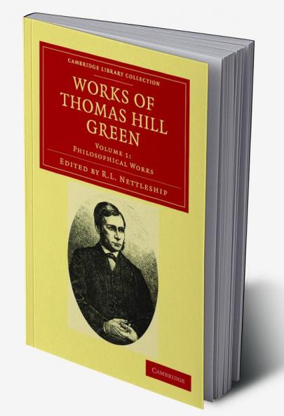 Works of Thomas Hill Green - Volume 1