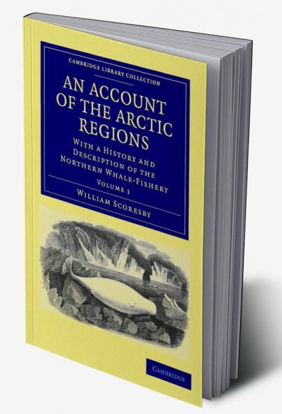 An Account of the Arctic Regions - Volume 1