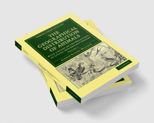 The Geographical Distribution of Animals - Volume 1