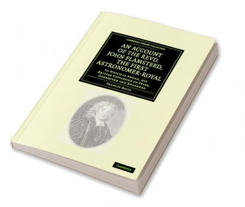 An Account of the Revd. John Flamsteed the First Astronomer-Royal