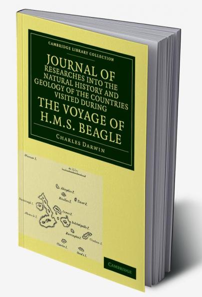Journal of Researches Into the Natural History and Geology of the Countries Visited During the Voyage of HMS Beagle Round the World Under the Command