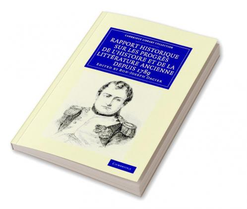 Rapport historique sur les progrès de l'histoire et de la littérature             ancienne depuis 1789 et sur leur état actuel