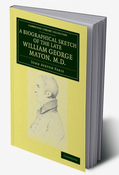 A Biographical Sketch of the Late William George Maton M.D.