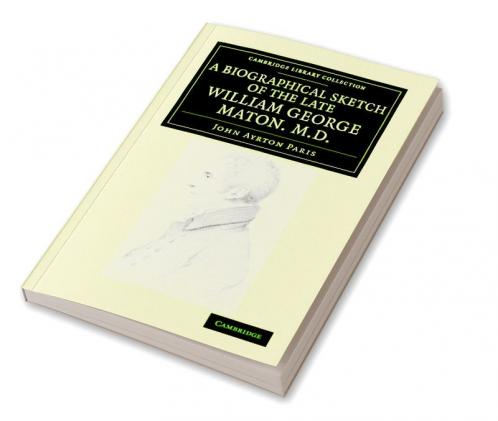 A Biographical Sketch of the Late William George Maton M.D.