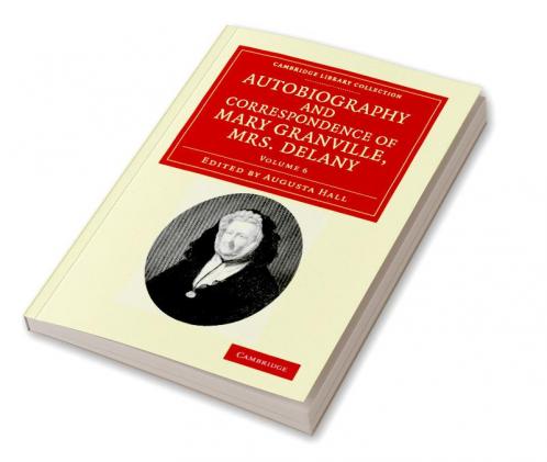 Autobiography and Correspondence of Mary Granville Mrs Delany - Volume 6