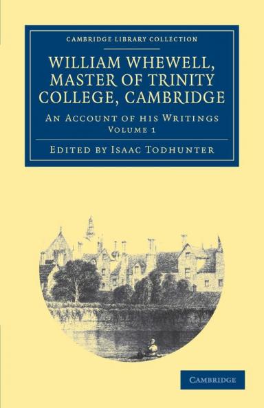 William Whewell D.D. Master of Trinity College Cambridge - Volume 1
