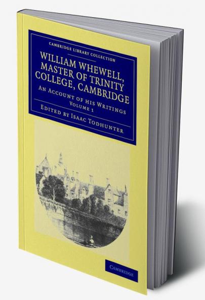 William Whewell D.D. Master of Trinity College Cambridge - Volume 1