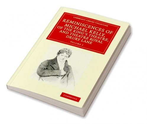 Reminiscences of Michael Kelly of the King's Theatre and Theatre Royal Drury Lane