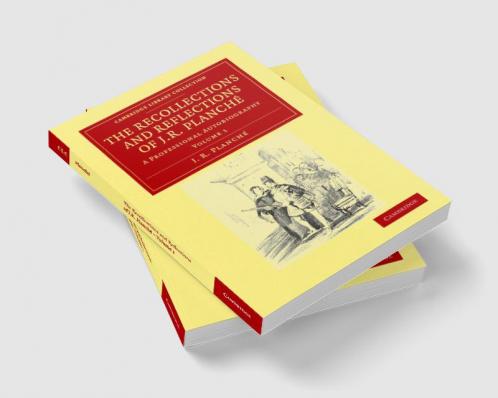 The Recollections and Reflections of J. R. Planche