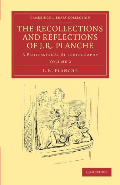 The Recollections and Reflections of J. R. Planche