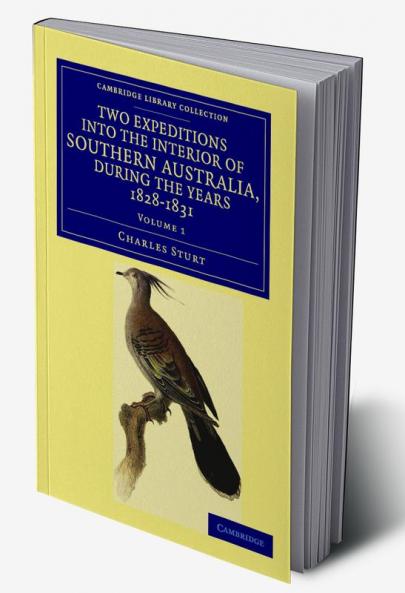 Two Expeditions into the Interior of Southern Australia during the             Years 1828 1829 1830 and 1831 - Volume 1