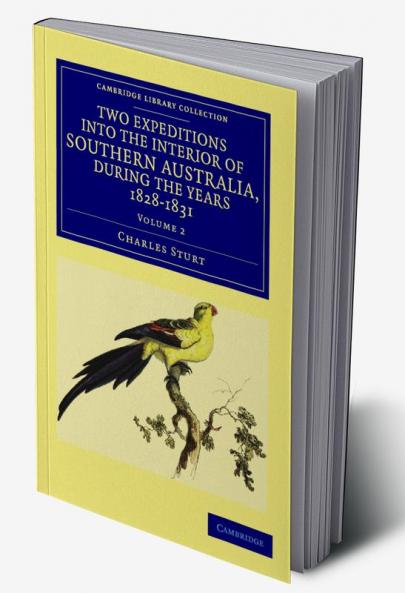 Two Expeditions into the Interior of Southern Australia during the             Years 1828 1829 1830 and 1831 - Volume 2