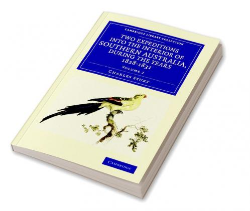 Two Expeditions into the Interior of Southern Australia during the             Years 1828 1829 1830 and 1831 - Volume 2