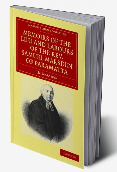 Memoirs of the Life and Labours of the Rev. Samuel Marsden of             Paramatta Senior Chaplain of New South Wales