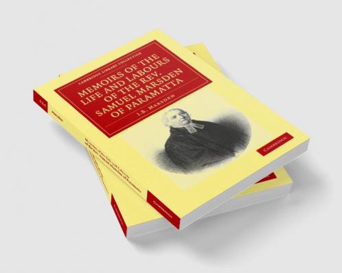 Memoirs of the Life and Labours of the Rev. Samuel Marsden of             Paramatta Senior Chaplain of New South Wales