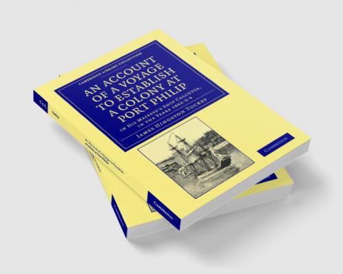 An Account of a Voyage to Establish a Colony at Port Philip in Bass's Strait on the South Coast of New South Wales