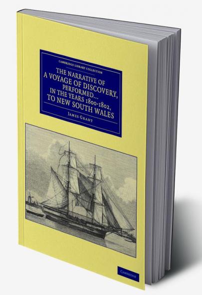 The Narrative of a Voyage of Discovery Performed in His Majesty's Vessel the Lady Nelson in the Years 1800 1801 and 1802 to New South Wales