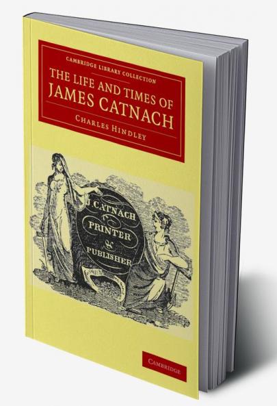 The Life and Times of James Catnach (Late of Seven Dials) Ballad Monger