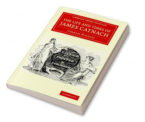 The Life and Times of James Catnach (Late of Seven Dials) Ballad Monger