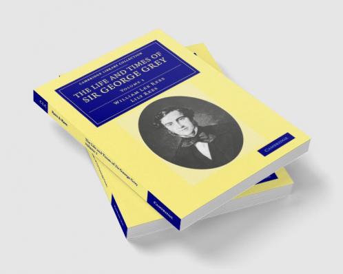 The Life and Times of Sir George Grey K.C.B.