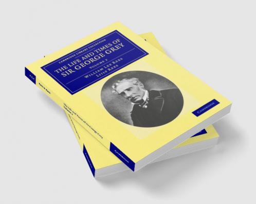 The Life and Times of Sir George Grey K.C.B.