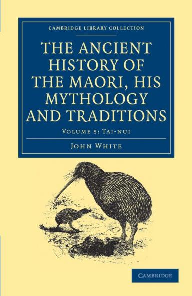 The Ancient History of the Maori His Mythology and Traditions - Volume 5