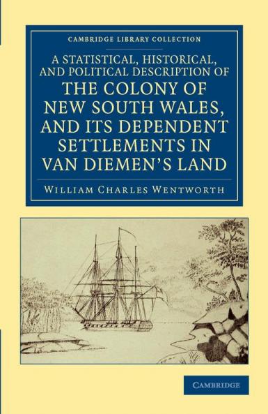 A Statistical Historical and Political Description of the Colony of New South Wales and Its Dependent Settlements in Van Diemen's Land