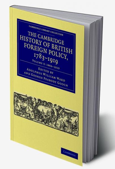 The Cambridge History of British Foreign Policy 1783-1919 - Volume 3