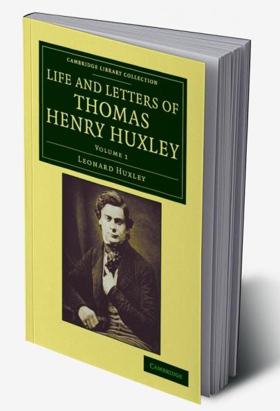 Life and Letters of Thomas Henry Huxley - Volume 1