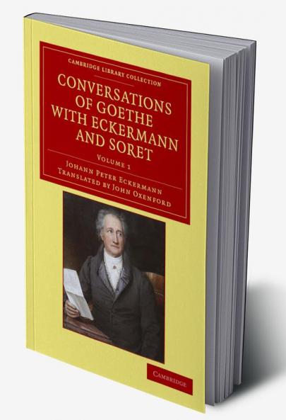 Conversations of Goethe with Eckermann and Soret - Volume 1