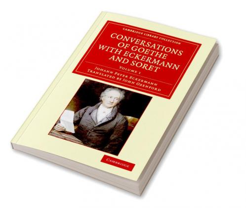 Conversations of Goethe with Eckermann and Soret - Volume 1