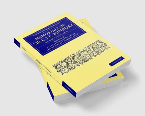 Memorials of Sir C. J. F. Bunbury Bart - Volume 1