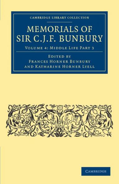 Memorials of Sir C .J. F. Bunbury Bart - Volume 4