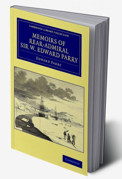 Memoirs of Rear-Admiral Sir W. Edward Parry
