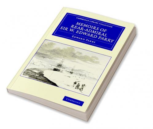 Memoirs of Rear-Admiral Sir W. Edward Parry