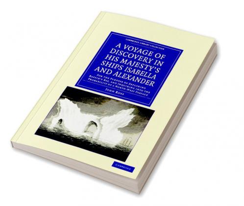 A   Voyage of Discovery Made Under the Orders of the Admiralty in His Majesty's Ships Isabella and Alexander