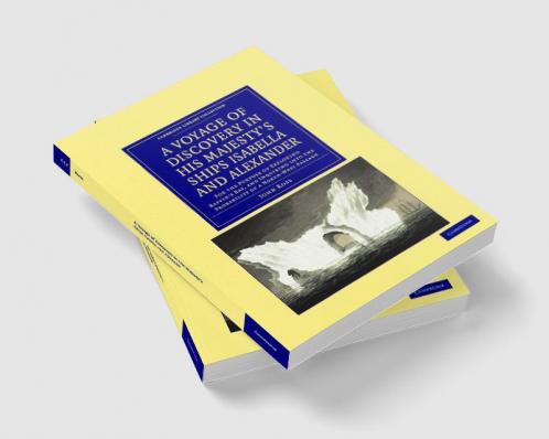 A   Voyage of Discovery Made Under the Orders of the Admiralty in His Majesty's Ships Isabella and Alexander