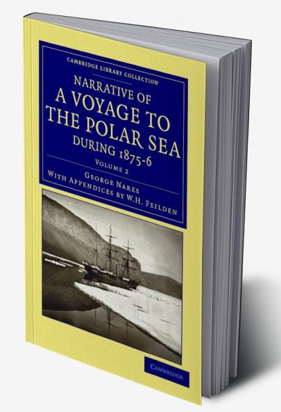Narrative of a Voyage to the Polar Sea During 1875 6 in Hm Ships Alert and Discovery