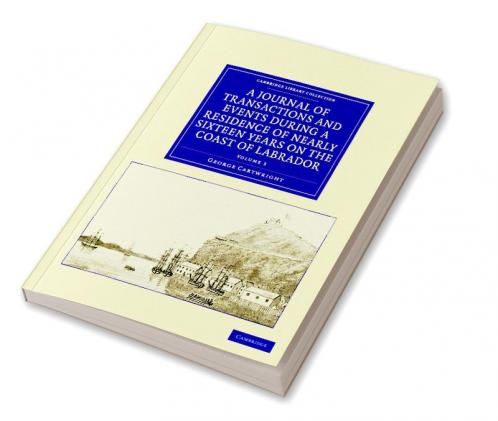 A Journal of Transactions and Events During a Residence of Nearly Sixteen Years on the Coast of Labrador