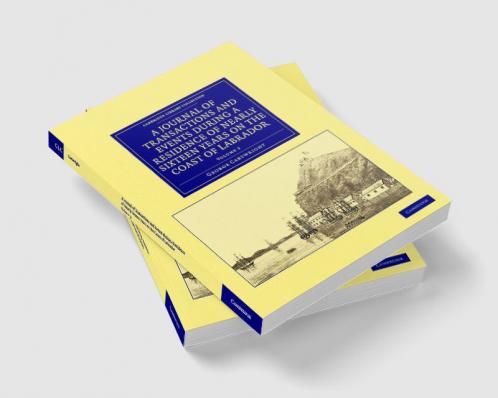 A Journal of Transactions and Events During a Residence of Nearly Sixteen Years on the Coast of Labrador