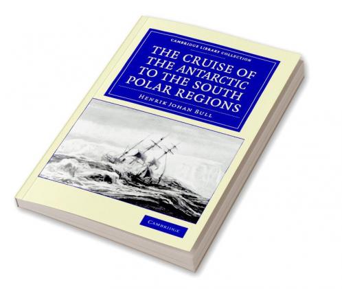 The Cruise of the Antarctic to the South Polar             Regions