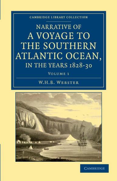 Narrative of a Voyage to the Southern Atlantic Ocean in the Years 1828 29 30 Performed in Hm Sloop Chanticleer